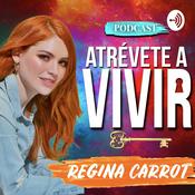 Podcast Atrévete a Vivir con Regina Carrot