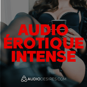 Podcast Audio érotique intense