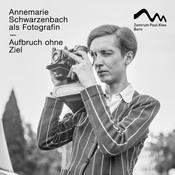 Podcast Aufbruch ohne Ziel. Annemarie Schwarzenbach als Fotografin