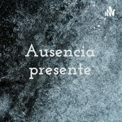 Podcast Ausencia presente