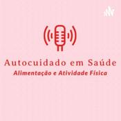 Podcast Autocuidado em Saúde: Alimentação e Atividade Física
