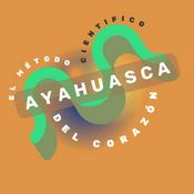 Podcast Ayahuasca: el método científico del corazón