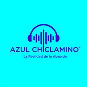Podcast Azul Chiclamino - La Realidad de lo Absurdo