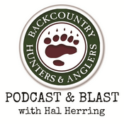 Podcast Backcountry Hunters & Anglers Podcast & Blast with Hal Herring