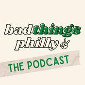 Podcast Bad Things Philly