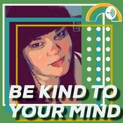 Podcast Be Kind To Your Mind