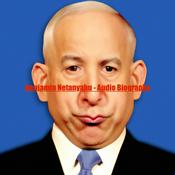 Podcast Benjamin Netanyahu - Audio Biography