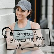 Podcast Beyond Burning Fat Podcast | Nutrition | Fitness | Mindset