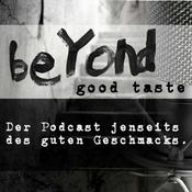 Podcast Beyond good Taste - Jenseits des guten Geschmacks