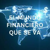 Podcast EL MUNDO FINANCIERO QUE SE VA