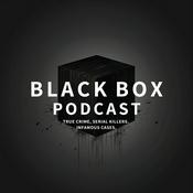 Podcast Black Box: True Crime, Serial Killers, Infamous Cases