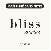 Podcast Bliss Stories - Maternité sans filtre