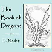 Podcast Book of Dragons, The by E. Nesbit (1858 - 1924)