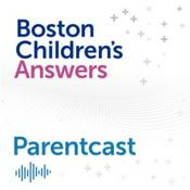 Podcast Boston Children's Answers Parentcast