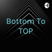 Podcast Bottom To TOP