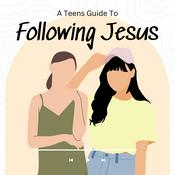 Podcast A Teens Guide To Following Jesus