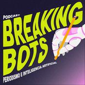 Podcast Breaking Bots: Periodismo e Inteligencia Artificial