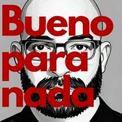 Podcast Bueno para nada
