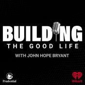 Podcast BUILDING the Good Life with John Hope Bryant