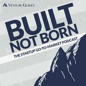Podcast Built Not Born: The Startup Go-To-Market Podcast