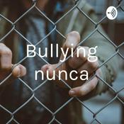 Podcast Bullying nunca