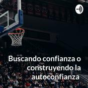 Podcast Buscando confianza o construyendo la autoconfianza
