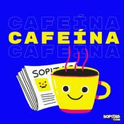 Podcast Cafeína x Sopitas.com