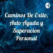 Podcast Camínos De Éxito, Auto Ayuda y Superación Personal