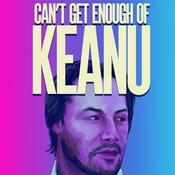 Podcast Can't Get Enough of Keanu