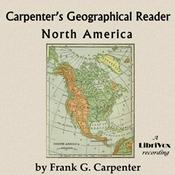 Podcast Carpenter's Geographical Reader: North America by Frank G. Carpenter (1855 - 1924)