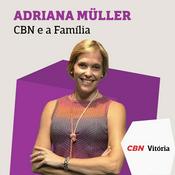 Podcast CBN e a Família - Adriana Müller