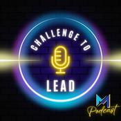 Podcast Challenge To Lead : Weekly 20 Minute Leadership Growth