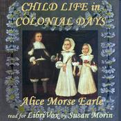 Podcast Child Life in Colonial Days by Alice Morse Earle (1851 - 1911)