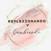 Podcast Reflexionando y Cambiando