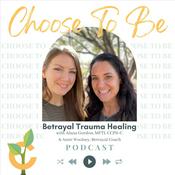 Podcast Choose To Be with Choose Recovery Services; Betrayal Trauma Healing