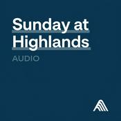 Church of the Highlands - Sunday Messages - Audio