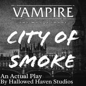 Podcast City of Smoke: A Vampire the Masquerade RPG Actual Play