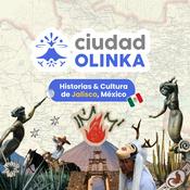 Podcast Ciudad Olinka. Historias &amp; Cultura de Jalisco, México