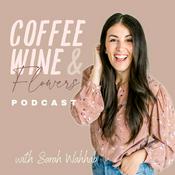 Podcast Coffee Wine & Flowers Podcast
