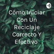 Podcast Cómo Iniciar Con Un Reciclaje Correcto Y Efectivo