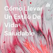 Podcast Cómo Llevar Un Estilo De Vida Saludable