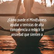 Podcast ¿Cómo puede el Mindfulness ayudar a tenistas de alta competencia a reducir la ansiedad que sienten a