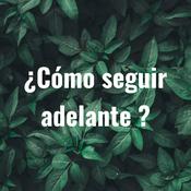 Podcast ¿Cómo seguir adelante?