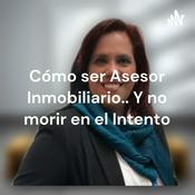 Podcast Cómo ser Asesor Inmobiliario.. Y no morir en el Intento