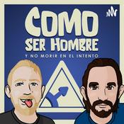 Podcast Como Ser Hombre (y no morir en el intento)