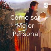 Podcast Cómo ser Mejor Persona