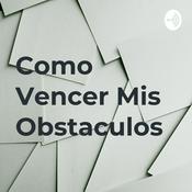 Podcast Como Vencer Mis Obstaculos