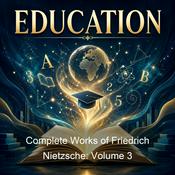 Podcast Complete Works of Friedrich Nietzsche: Volume 3