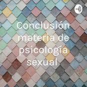 Podcast Conclusión materia de psicología sexual