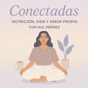 Podcast Conectadas: nutrición, vida y amor propio.